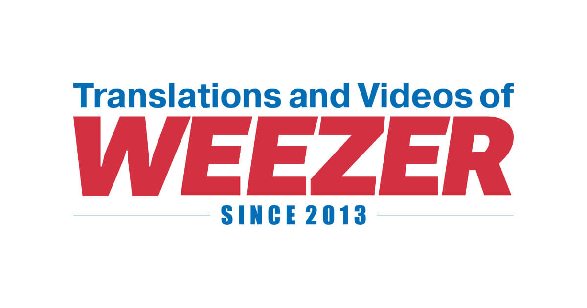 Translations and Videos of WEEZER